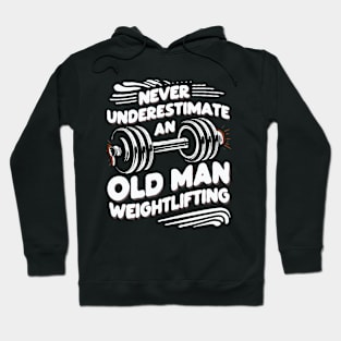 Never Underestimate An Old Man Weightlifting. Funny Hoodie